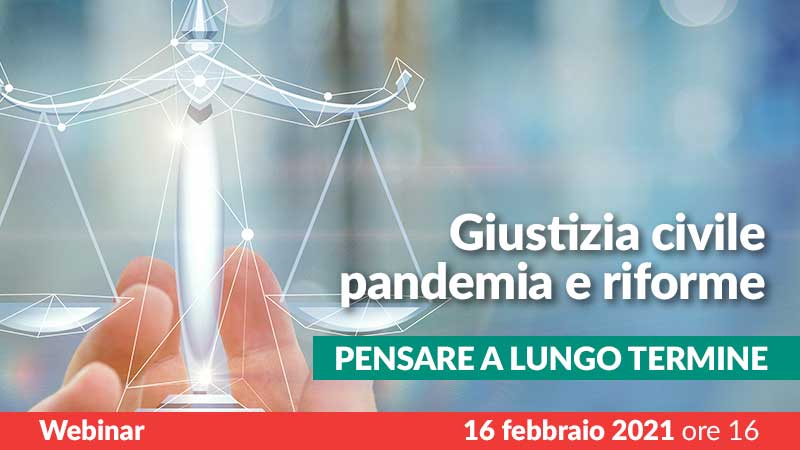 Giustizia civile, pandemia e riforme. Pensare a lungo termine